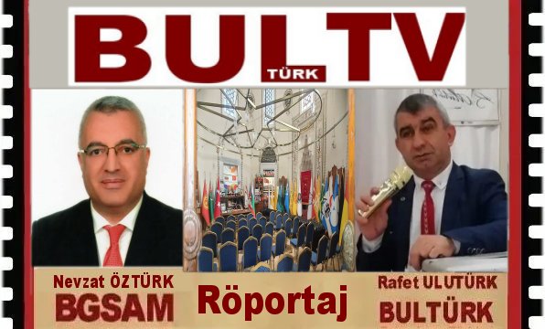 BULTÜRK GENEL BAŞKANI İLE RÖPORTAJ