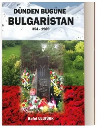 “DÜNDEN BUGÜNE BULGARİSTAN” KİTABI RAFLARDAKİ YERİNİ ALDI!